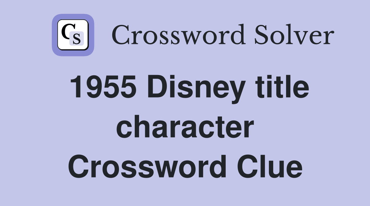 1955 Disney title character Crossword Clue Answers Crossword Solver